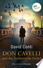 Don Cavelli und das Sizilianische Gebet – Die vierte Mission: Ein actiongeladener Vatikan-Krimi