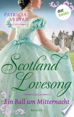 Scotland Lovesong - Ein Ball um Mitternacht: Roman - Band 1 : "Bridgerton" trifft "Outlander" in dieser großen Schottlandsaga