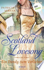 Scotland Lovesong - Ein Dandy zum Verlieben: Roman - Band 3 : "Bridgerton" trifft "Outlander" in dieser großen Schottlandsaga