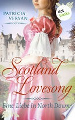 Scotland Lovesong - Eine Liebe in North Downs: Roman - Band 5 : "Bridgerton" trifft "Outlander" in dieser großen Schottlandsaga