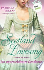 Scotland Lovesong - Ein unverschämter Gentleman: Roman - Band 6 : "Bridgerton" trifft "Outlander" in dieser großen Schottlandsaga