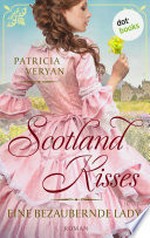 Scotland Kisses - Eine bezaubernde Lady: Roman : Band 1 der glanzvollen Familiensaga für alle Fans von "Bridgerton" und "Outlander"
