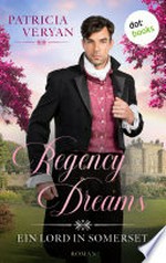 Regency Dreams - Ein Lord in Somerset: Roman : "Eine würdige Nachfolgerin von Regency-Queen Georgette Heyer!" (Chattanooga Times)