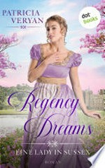 Regency Dreams - Eine Lady in Sussex: Roman : "Der Superstar der Regency Romance!" (Library Journal)