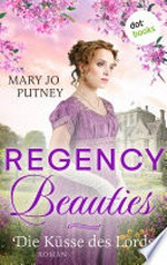Regency Beauties - Die Küsse des Lords: Roman: Band 1 der Regentschaftszeit-Romanze für alle Fans von "Bridgerton"