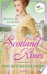 Scotland Kisses - Eine betörende Diebin: Roman : Band 2 der glanzvollen Familiensaga für alle Fans von "Bridgerton" und "Outlander"