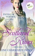 Scotland Kisses - Eine charmante Intrige: Roman : Band 6 der glanzvollen Familiensaga für alle Fans von "Bridgerton" und "Outlander"