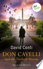 Don Cavelli und die Töchter Marias: Die achte Mission für Don Cavelli – Ein actiongeladener Vatikan-Krimi