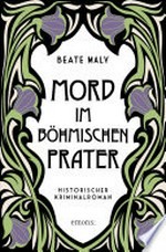 Mord im Böhmischen Prater: Historischer Kriminalroman