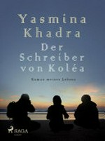 ¬Der¬ Schreiber von Koléa: Roman meines Lebens