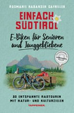 Einfach Südtirol - E-Biken für Senioren und Junggebliebene: 30 entspannte Radtouren mit Natur- und Kulturzielen
