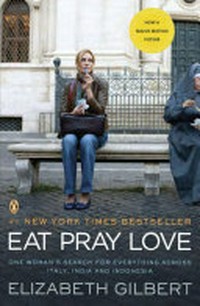Eat, Pray, Love: One Woman's Search for Everything Arcoss Italy, India and Indonesia [1, New York Times Bestseller]