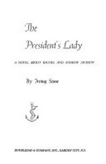 ¬The¬ president's lady: a novel about Rachel and Andrew Jackson