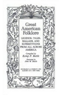 Great American folklore: legends, tales, ballads, and superstitions from all across America