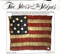 ¬The¬ stars and the stripes: the American flag as art and as history from the birth of the republic to the present
