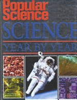 Popular Science: science year by year ; discoveries and inventions from the last century that shape our live