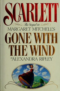 Scarlett: the sequel to Margaret Mitchell's "Gone with the wind"