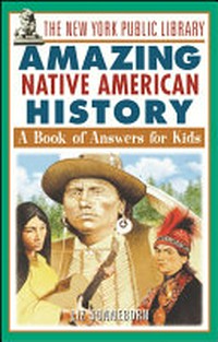 ¬The¬ New York Public Library amazing Native American history: a book of answers for kids