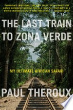 ¬The¬ Last Train to Zona Verde: My Ultimate African Safari