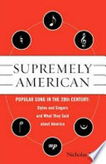 Supremely American: popular song in the 20th century: styles and singers and what they said about America
