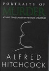 Alfred Hitchcock - Portrait of Murder: 47 Short Stories chosen by the Master of Suspense Alfred Hitchcock - Portrait of Murder: 47 Short Stories chosen by the Master of Suspense