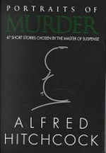 Alfred Hitchcock - Portrait of Murder: 47 Short Stories chosen by the Master of Suspense