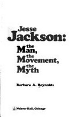 Jesse Jackson: the man, the movement, the myth