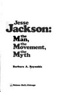 Jesse Jackson: the man, the movement, the myth