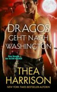 Dragos geht nach Washington: eine Novelle der Alten Völker [Story zwischen Band 8 und 9 der Elder Races-Reihe]