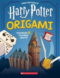 Harry Potter Origami: Fifteen Paper-Folding Projects Straight from the Wizarding World! (Harry Potter)