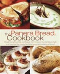 ¬The¬ Panera Bread Cookbook: breadmaking essentials and recipes from America's favorite Bakery-Cafe