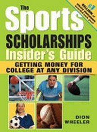 The Sports Scholarships Insider’s Guide: Getting Money for College at Any Division