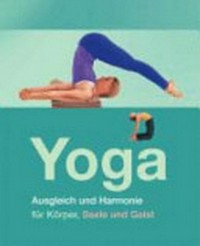 Yoga: Ausgleich und Harmonie für Körper, Seele und Geist