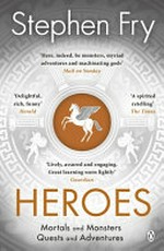 Heroes - Mortals and Monsters, Quests and Adventures, The myths of the Ancient Greek heroes retold: Volume II of Mythos