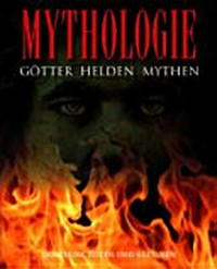 Mythologie: Götter, Helden, Mythen
