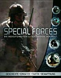 Special Forces: die bedeutendsten Eliteverbände der Welt ; [Geschichte, Einsätze, Taktik, Bewaffnung]