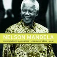 Nelson Mandela [Friedenskämpfer, Präsident, Nobelpreisträger, Ikone]