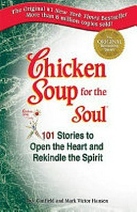 Chicken Soup for the Soul: 101 Stories To Open The Heart & Rekindle The Spirit [1, New York Times Bestseller]