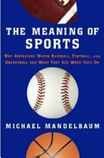 The meaning of sports: why Americans watch baseball, football, and basketball, and what they see when they do