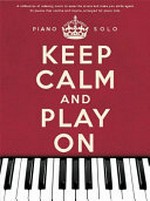 Keep calm and play on: a collection of relaxing music to ease the stress and make you smile again! ; Piano solo