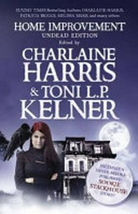 Home Improvement - undead Edition [Includes a never-before-published Sookie Stackhouse Story; Sunday Times Bestselling Authors]