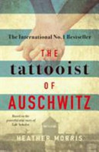 The Tattooist of Auschwitz: based on the powerful true story of Lale Sokolov