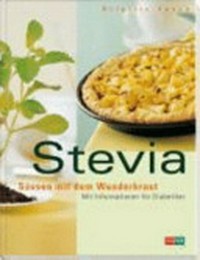 Stevia: süssen mit dem Wunderkraut ; mit Informationen für Diabetiker