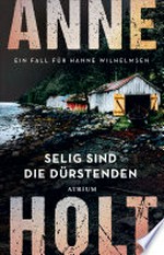 Selig sind die Dürstenden: Ein Fall für Hanne Wilhelmsen