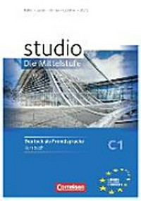 Studio Die Mittelstufe [C1] Deutsch als Fremdsprache; Kursbuch