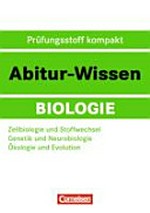 Abitur-Wissen Biologie: Zellbiologie und Stoffwechsel. Genetik und Neurobiologie. Ökologie und Evolution