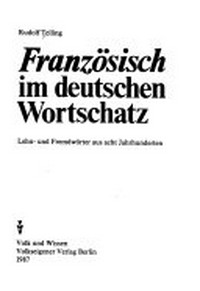 Französisch im deutschen Wortschatz: Lehn- und Fremdwörter aus acht Jahrhunderten
