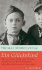 ¬Ein¬ Glückskind: wie ein kleiner Junge zwei Ghettos, Auschwitz und den Todesmarsch überlebte und ein zweites Leben fand