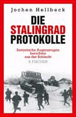 ¬Die¬ Stalingrad-Protokolle: sowjetische Augenzeugen berichten aus der Schlacht