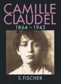 Camille Claudel: 1864 - 1943